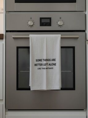 Funny White Printed Kitchen Towel - "Some Things Are Better Left Alone"